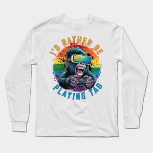 I'd Rather Be Playing Tag Gorilla Monke Tag Gorilla VR Gamer Gift For Men Women Long Sleeve T-Shirt